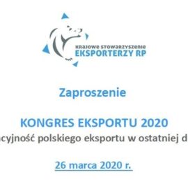 ZAPROSZENIE KONGRES EKSPORTU 2020 „Innowacyjność polskiego eksportu w ostatniej dekadzie” -26.03.2020 r.